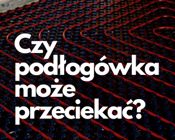 Czy ogrzewanie podłogowe może przeciekać?